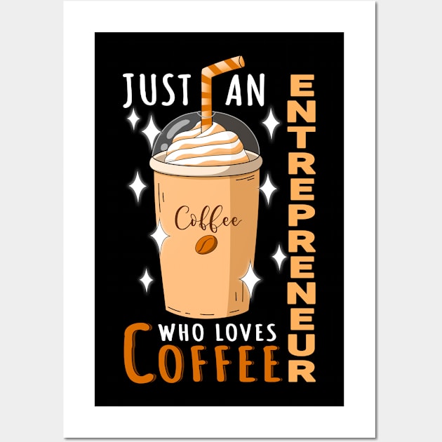 Entrepreneur Who Loves Coffee Design Quote Wall Art by jeric020290